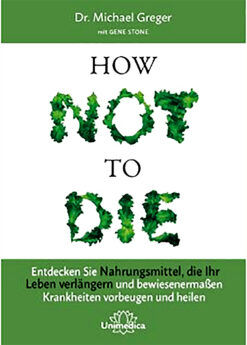 Dr. Michael Greger, How Not to Die, deutsch
