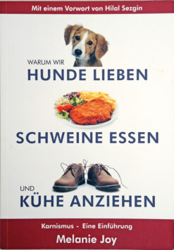 Dr. Melanie Joy, Warum wir Hunde Lieben, Schweine Essen und Kühe anziehen